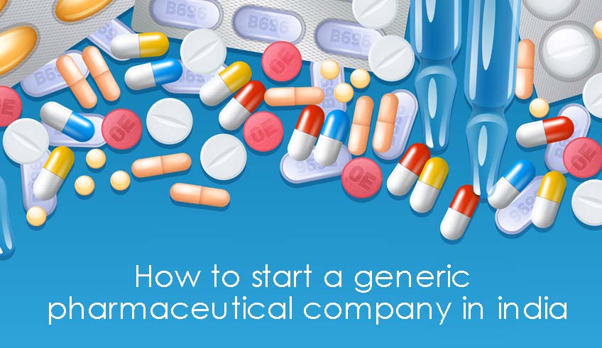How to Start a Generic Pharmaceutical Company in India? - Cooper Pharma